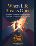 When Life Breaks Open Workbook: A Grief Workbook for Reclaiming Identity After Loss