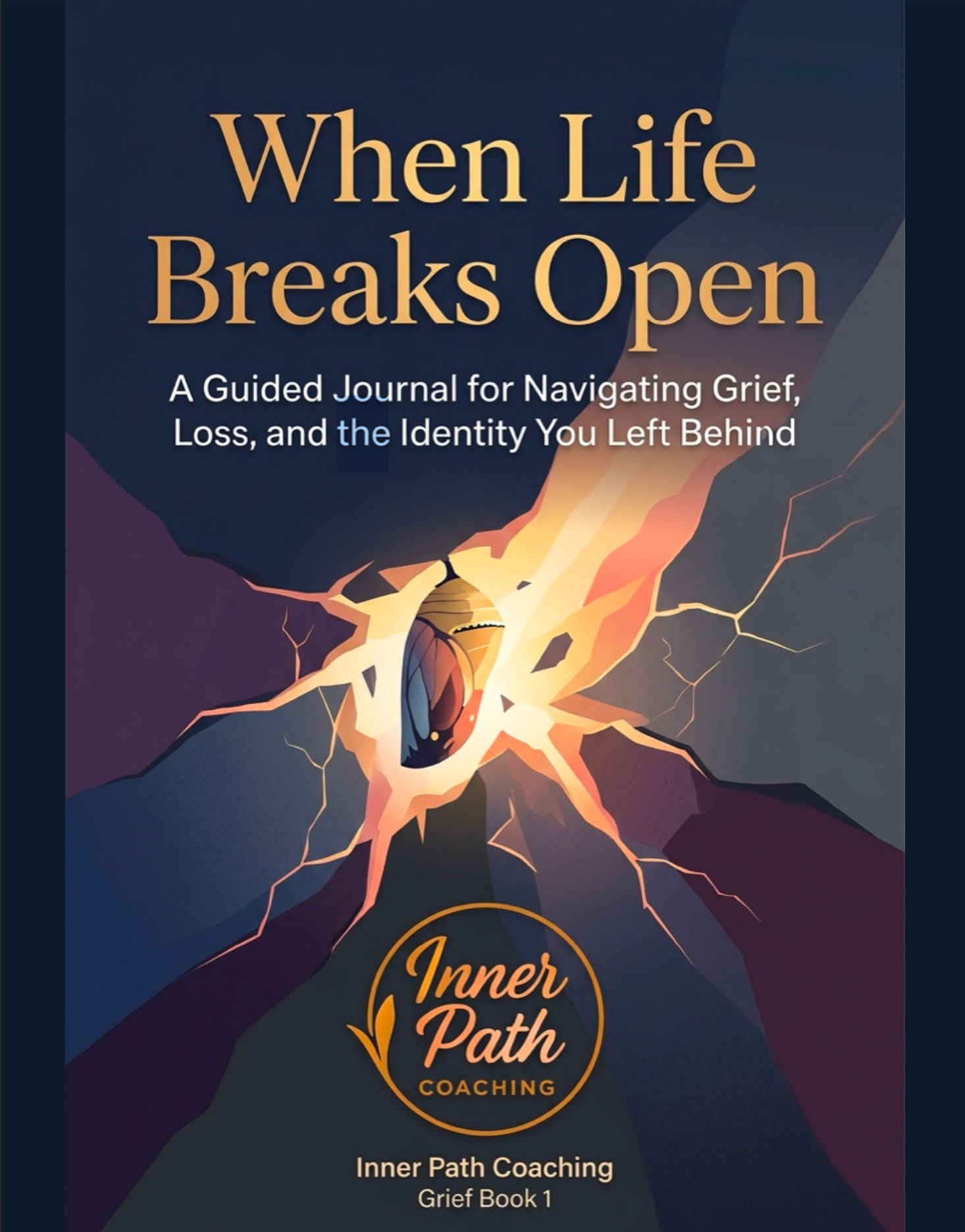 When Life Breaks Open Workbook: A Grief Workbook for Reclaiming Identity After Loss
